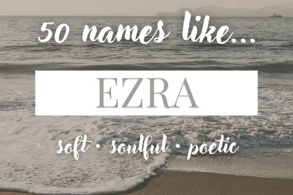 Names Like Ezra (Soft, Soulful & Poetic)