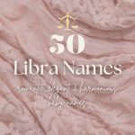Libra Baby Names (50 Romantic, Elegant & Harmonious Ideas)