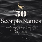 Scorpio Baby Names (50 Moody, Mysterious & Magnetic Ideas)
