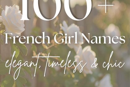 100+ French Girl Names (Elegant, Chic & Unique Ideas)