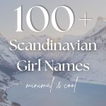 100+ Scandinavian Girl Names (Minimal, Cool & Effortless)