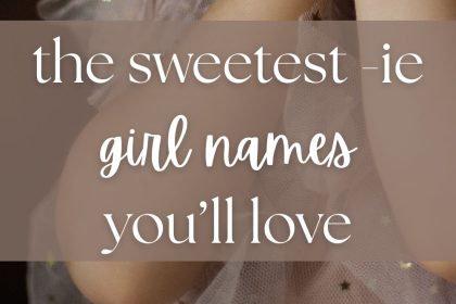 Girl Names That End in IE (Sweet, Vintage & Playful)