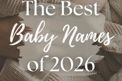The Best Baby Names of 2026 (175+ Beautiful Ideas)