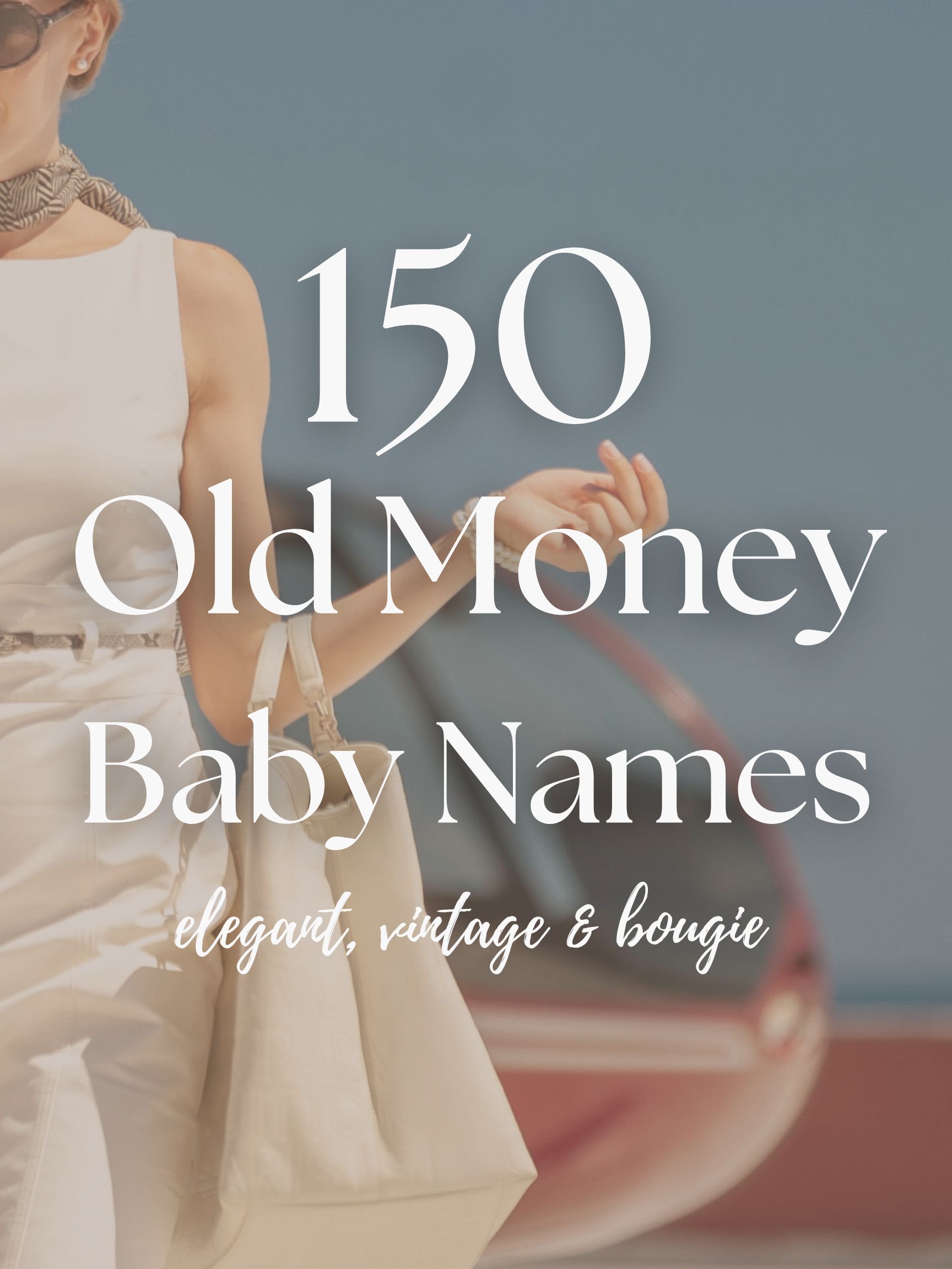150 Old Money Baby Names (Girls, Boys & Gender-Neutral Ideas)