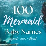 100 Mermaid Baby Names (Mystical, Oceanic & Ethereal)