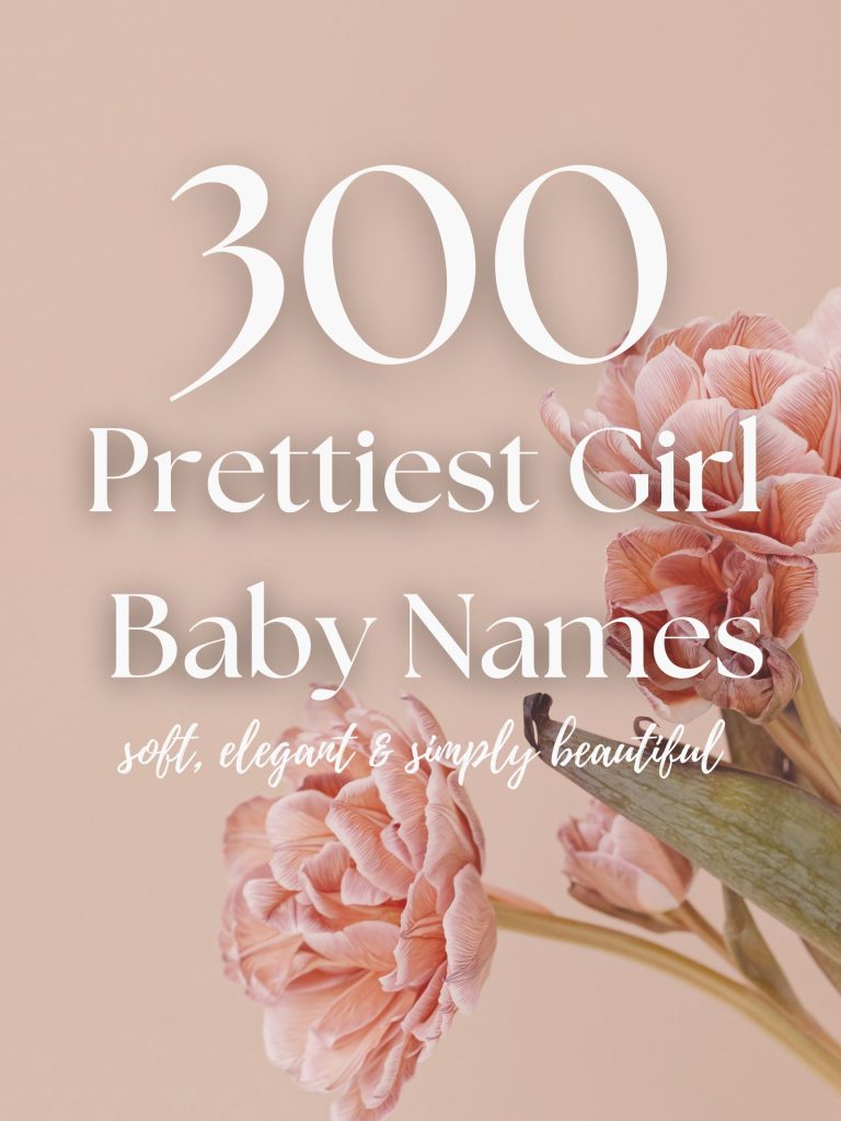 300 Prettiest Girl Names (Soft, Elegant & Simply Beautiful)