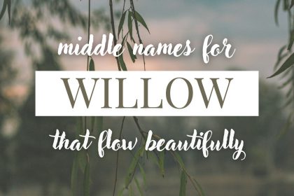 Middle Names for Willow (That Flow Beautifully)