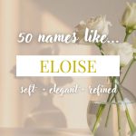Names Like Eloise (Soft, Elegant & Refined)
