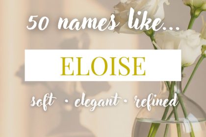 Names Like Eloise (Soft, Elegant & Refined)