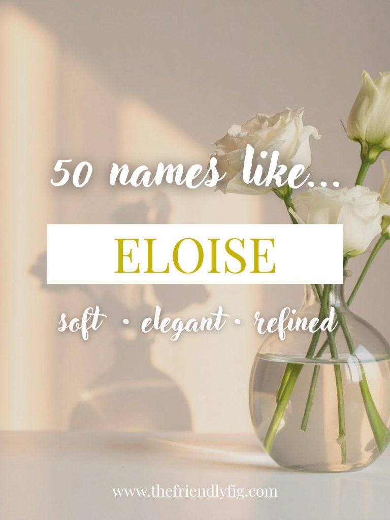 Names Like Eloise (Soft, Elegant & Refined)