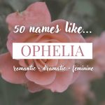 Names Like Ophelia (Romantic, Dramatic & Feminine)