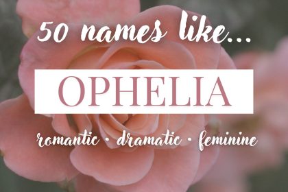 Names Like Ophelia (Romantic, Dramatic & Feminine)