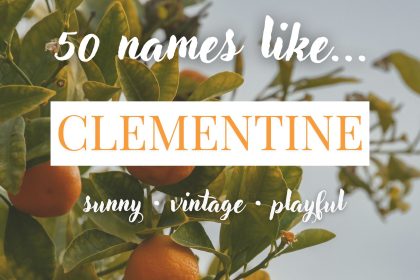 Names Like Clementine (Sunny, Vintage & Playful)
