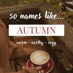 Names Like Autumn (Warm, Earthy & Cozy)