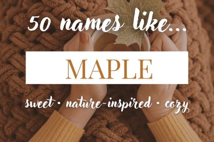 Names Like Maple (Sweet, Nature-Inspired & Cozy)