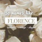 Names Like Florence (Romantic, Vintage, Elegant)