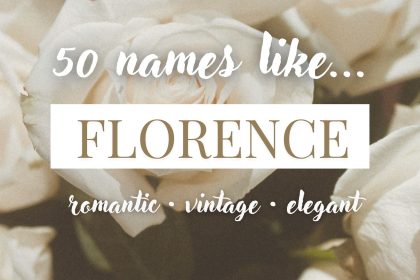 Names Like Florence (Romantic, Vintage, Elegant)