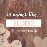 Names Like Elodie (Soft, Melodic & Beautiful)