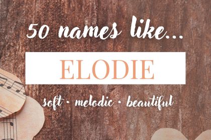 Names Like Elodie (Soft, Melodic & Beautiful)