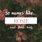 Names Like Rosie (Sweet, Floral & Lovely)