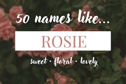 Names Like Rosie (Sweet, Floral & Lovely)