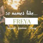 Names Like Freya (Magical, Feminine & Strong)