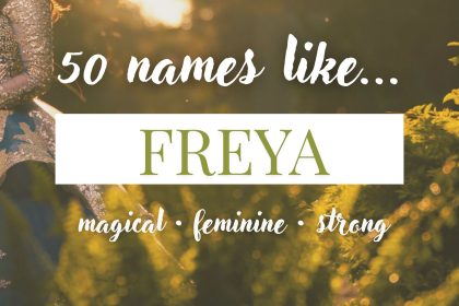 Names Like Freya (Magical, Feminine & Strong)