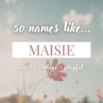 Names Like Maisie (Sweet, Vintage & Playful)