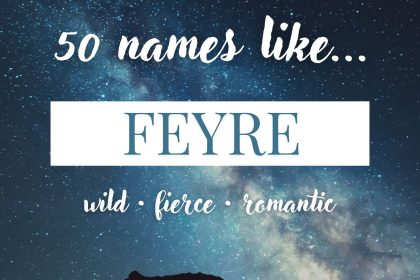 Names Like Feyre (Wild, Fierce & Romantic)