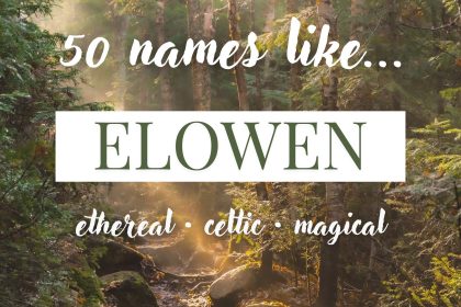 Names Like Elowen (Ethereal, Celtic & Magical)