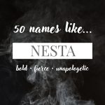Names Like Nesta (Bold, Fierce & Unapologetic)