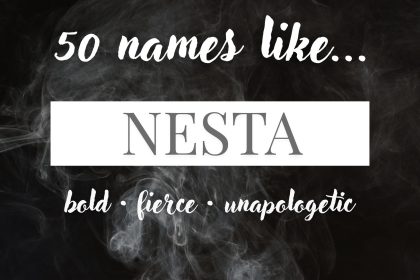 Names Like Nesta (Bold, Fierce & Unapologetic)