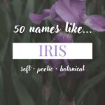 Names Like Iris (Soft, Poetic & Botanical)