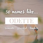 Names Like Odette (Romantic, Graceful & Timeless)