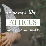 Names Like Atticus (Literary, Strong & Timeless)