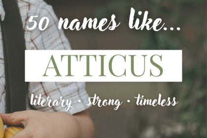 Names Like Atticus (Literary, Strong & Timeless)