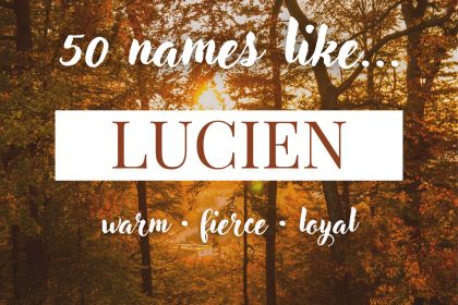 Names Like Lucien (Warm, Fierce & Loyal)