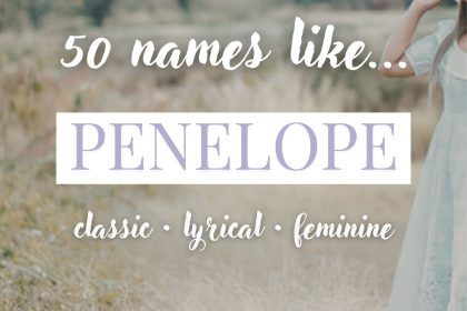 Names Like Penelope (Classic, Lyrical & Feminine)
