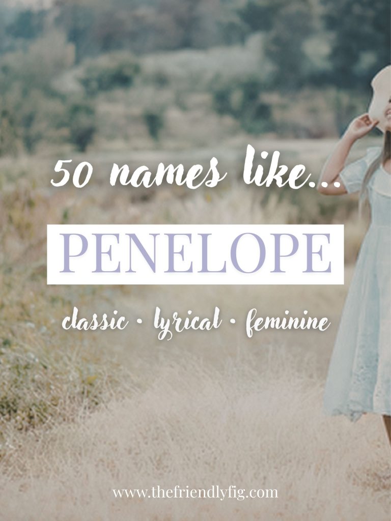 Names Like Penelope (Classic, Lyrical & Feminine)