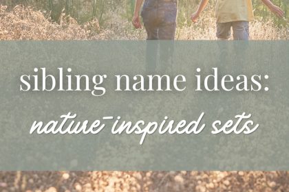 Sibling Name Ideas: Nature-Inspired Sets