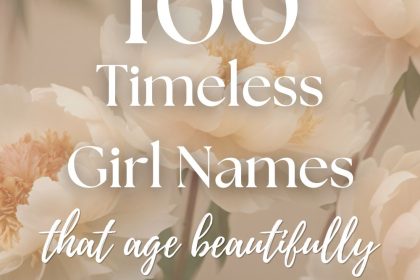 100 Timeless Girl Names That Grow Beautifully With Age