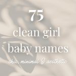 75 Clean Girl Baby Names (Chic, Minimal, Aesthetic)