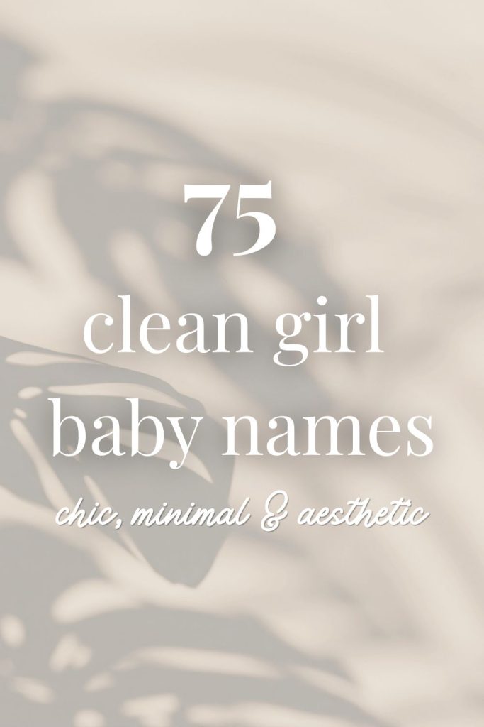 75 Clean Girl Baby Names (Chic, Minimal, Aesthetic)