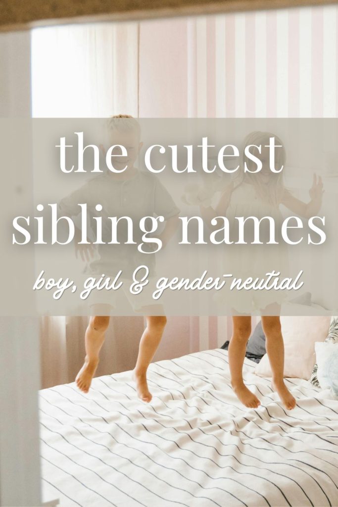 Sibling Names That Go Together (Boy, Girl & Unisex Sets You’ll Love)